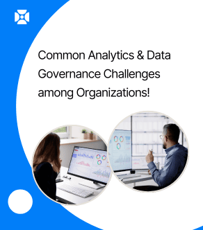 Common Analytics & Data Governance Challenges among Organizations globally!